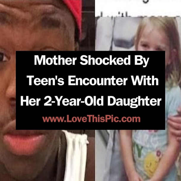 This Mother Is Shocked By Teen's Encounter With Her 2-Year-Old Daughter