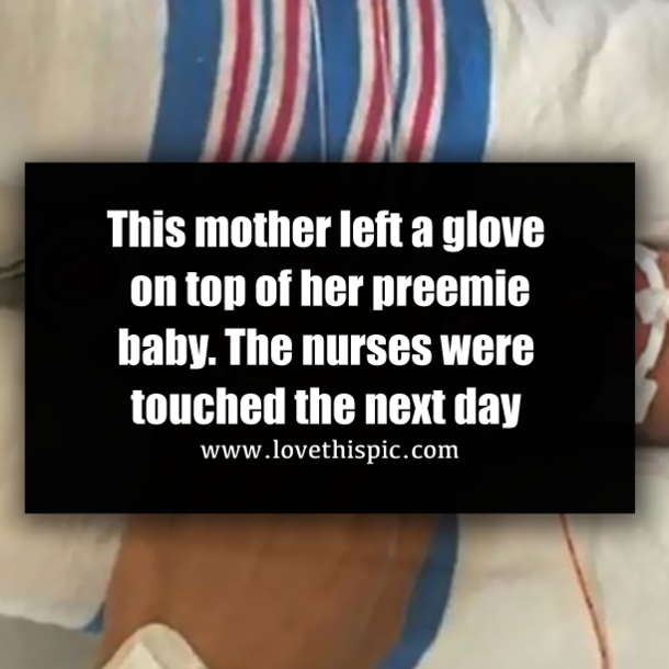 This mother left a glove on top of her preemie baby. The nurses were touched the next day