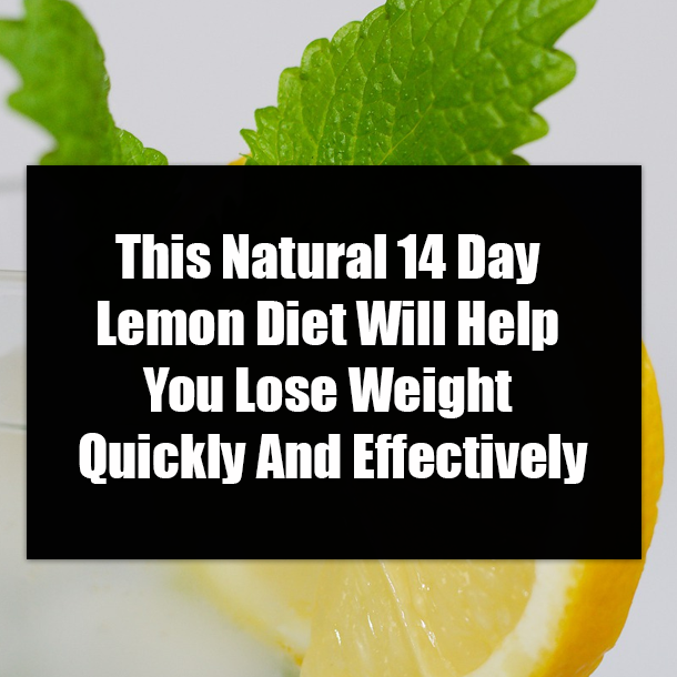 This Natural 14 Day Lemon Diet Will Help You Lose Weight Quickly And Effectively