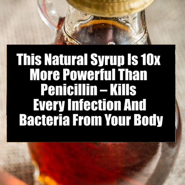 This Natural Syrup Is 10x More Powerful Than Penicillin – Kills Every Infection And Bacteria From Your Body