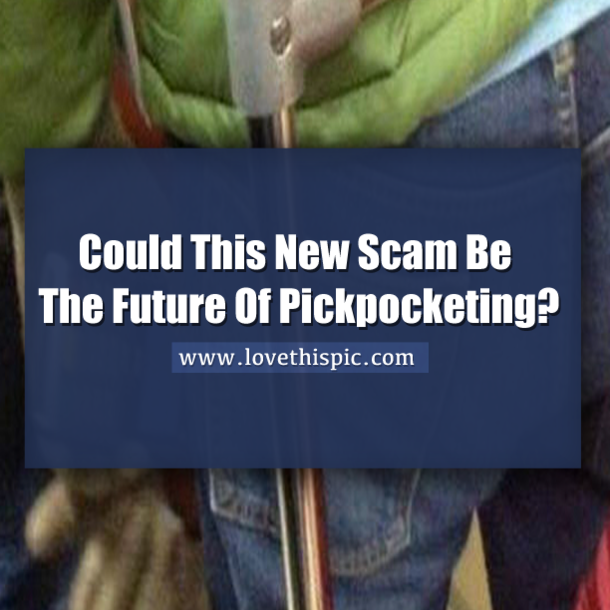 This New Scam Is The Future Of Pickpocketing
