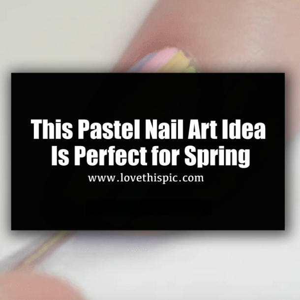 This Pastel Nail Art Idea Is Perfect for Spring