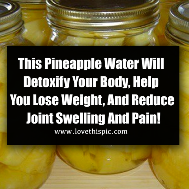 This Pineapple Water Will Detoxify Your Body, Help You Lose Weight, And Reduce Joint Swelling And Pain!