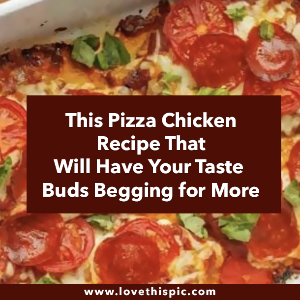 This Pizza Chicken Recipe That Will Have Your Taste Buds Begging for More