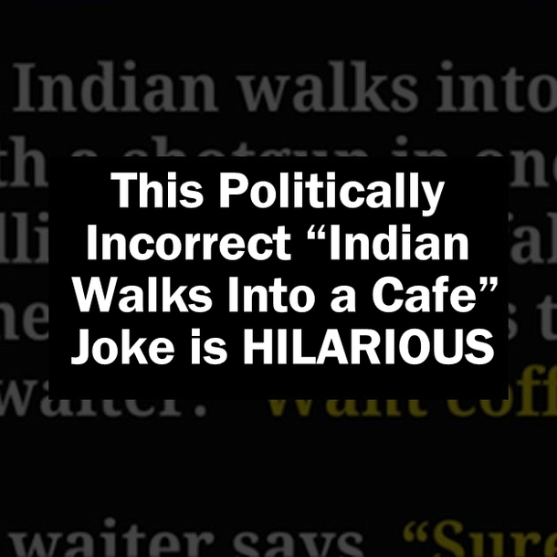 This Politically Incorrect “Indian Walks Into a Cafe” Joke is HILARIOUS