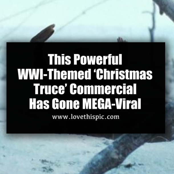 This Powerful WWI-Themed ‘Christmas Truce’ Commercial Has Gone MEGA-Viral