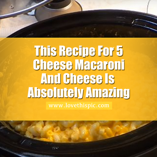 This Recipe For 5 Cheese Macaroni And Cheese Is Absolutely Amazing