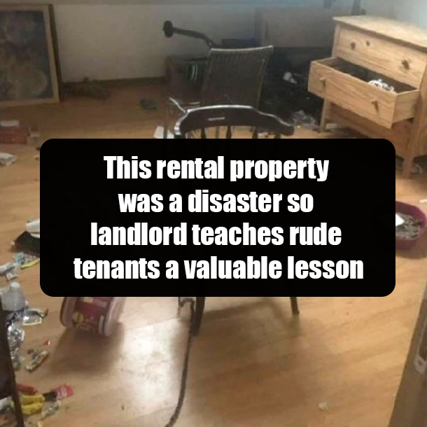 This rental property was a disaster so landlord teaches rude tenants a valuable lesson