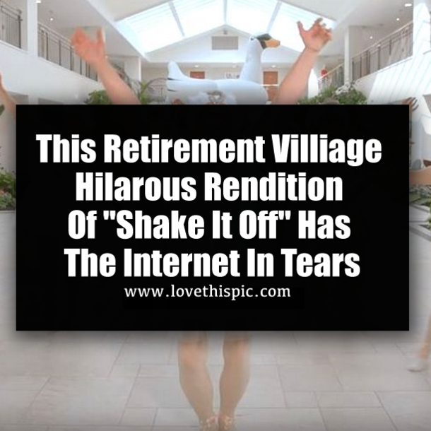 This Retirement Villiage Hilarous Rendition Of "Shake It Off" Has The Internet In Tears