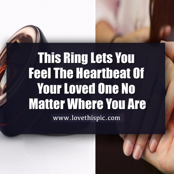 This Ring Lets You Feel The Heartbeat Of Your Loved One No Matter Where You Are