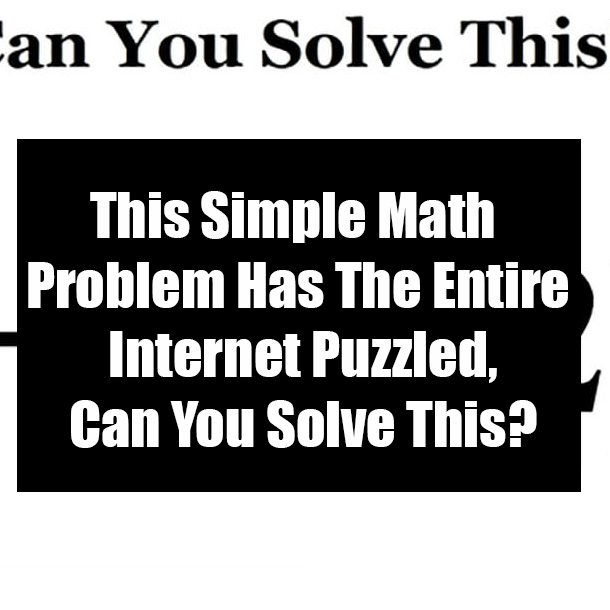 This Simple Math Problem Has The Entire Internet Puzzled, Can You Solve This?