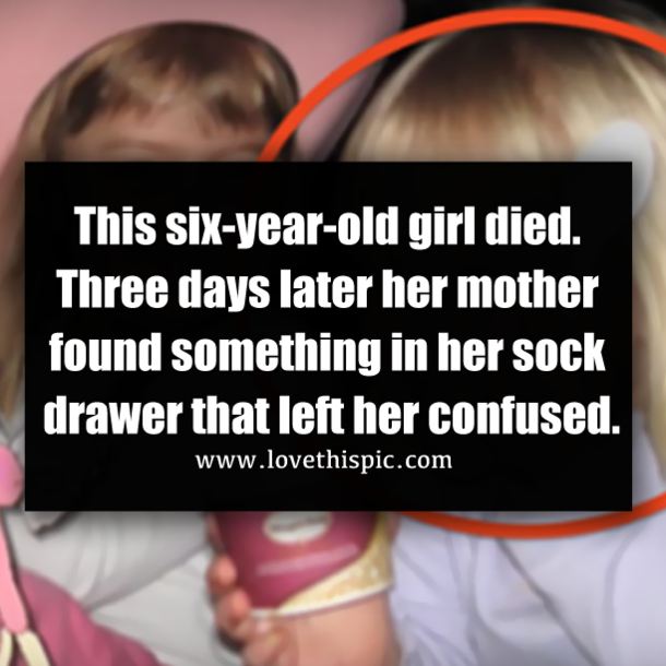 This six-year-old girl died. Three days later her mother found something in her sock drawer that left her confused.
