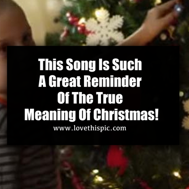 This Song Is Such A Great Reminder Of The True Meaning Of Christmas!