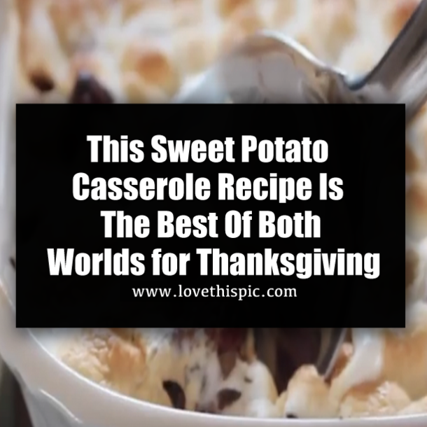 This Sweet Potato Casserole Recipe Is The Best Of Both Worlds for Thanksgiving