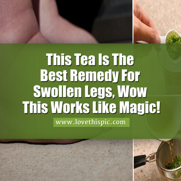 This Tea Is The Best Remedy For Swollen Legs, Wow This Works Like Magic!