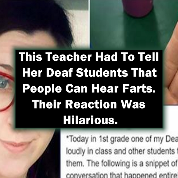 This Teacher Had To Tell Her Deaf Students That People Can Hear Farts. Their Reaction Was Hilarious.