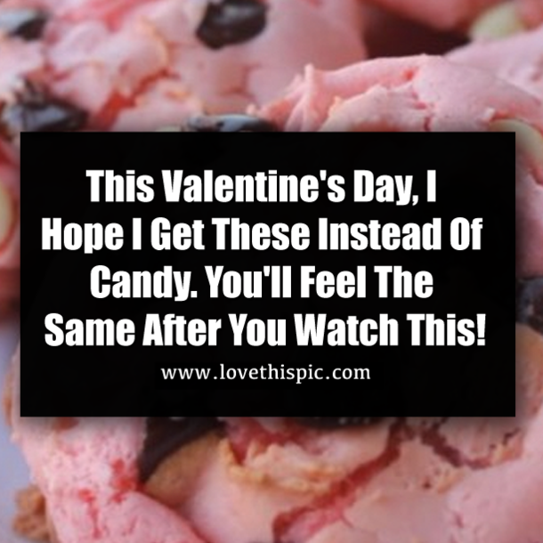 This Valentine's Day, I Hope I Get These Instead Of Candy. You'll Feel The Same After You Watch This!