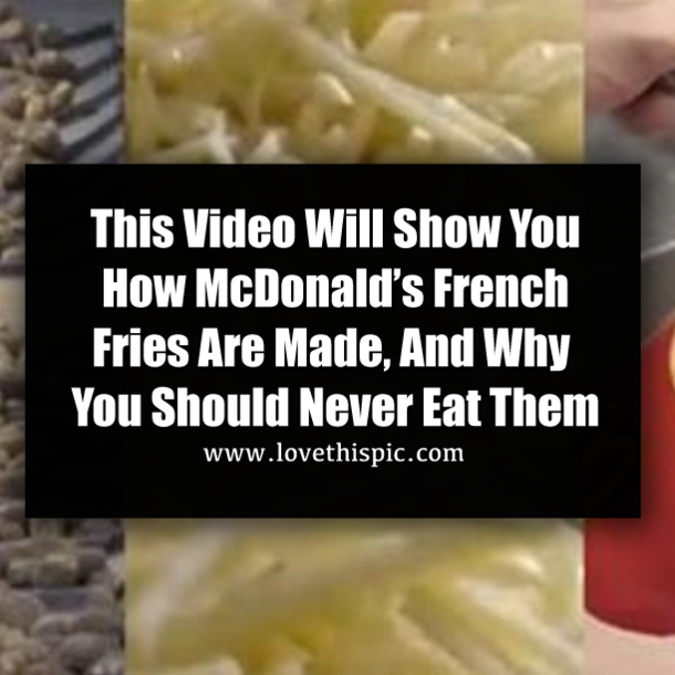This Video Will Show You How McDonald’s French Fries Are Made, And Why You Should Never Eat Them