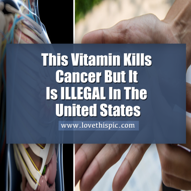 This Vitamin Kills Cancer But It Is ILLEGAL In The United States