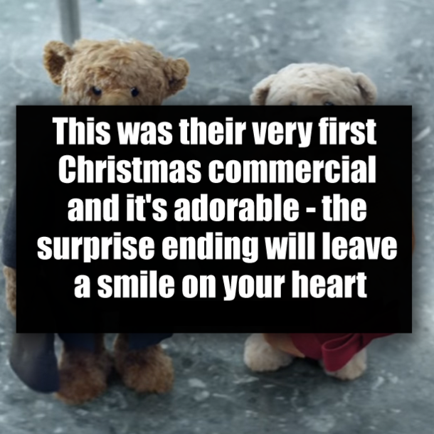 This was their very first Christmas commercial and it's adorable - the surprise ending will leave a smile on your heart