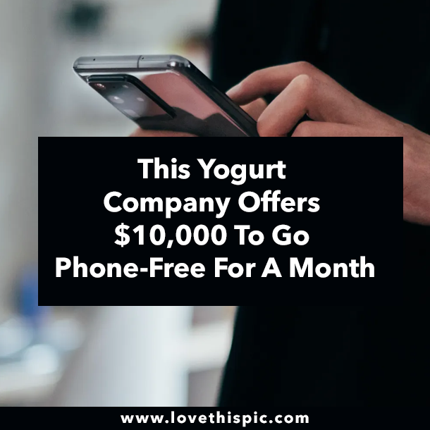This Yogurt Company Offers $10,000 To Go Phone-Free For A Month