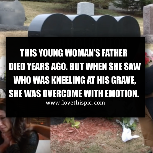 THIS YOUNG WOMAN’S FATHER DIED YEARS AGO. BUT WHEN SHE SAW WHO WAS KNEELING AT HIS GRAVE, SHE WAS OVERCOME WITH EMOTION.