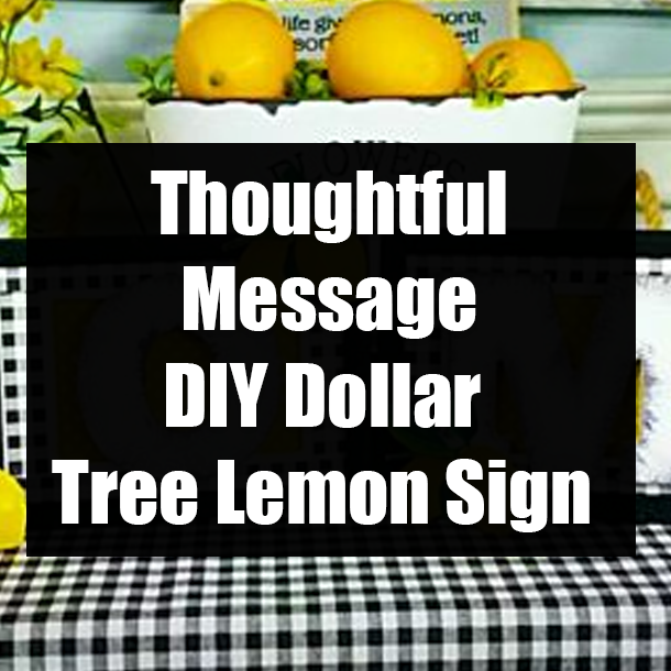 Thoughtful Message DIY Dollar Tree Lemon Sign