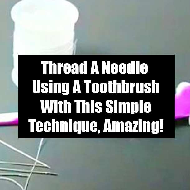 Thread A Needle Using A Toothbrush With This Simple Technique, Amazing!