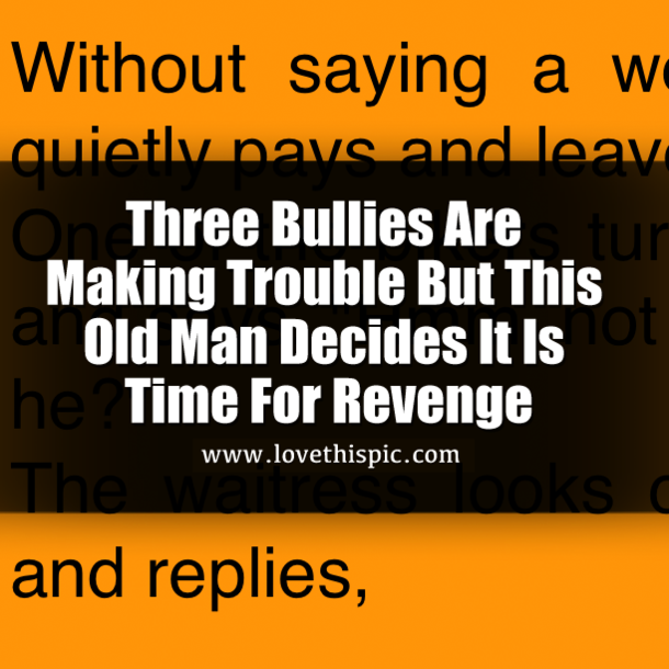 Three Bullies Are Making Trouble But This Old Man Decides It Is Time For Revenge