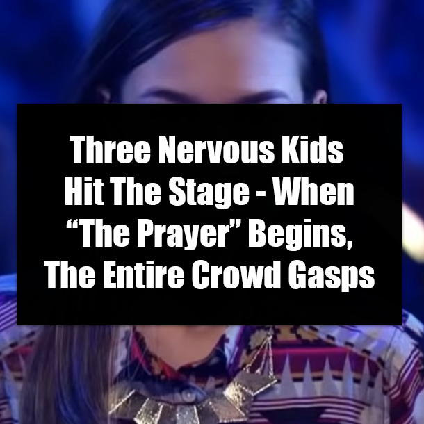 Three Nervous Kids Hit The Stage - When “The Prayer” Begins, The Entire Crowd Gasps