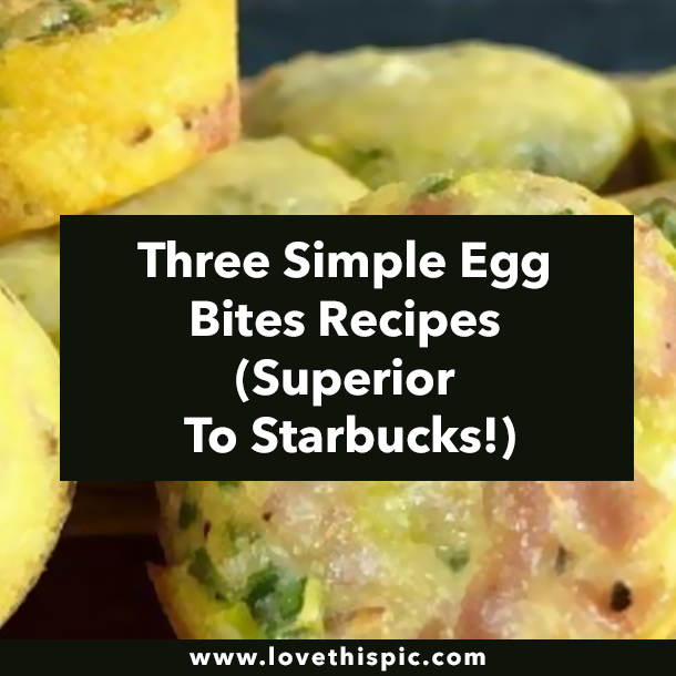 Three Simple Egg Bites Recipes (Superior To Starbucks!)