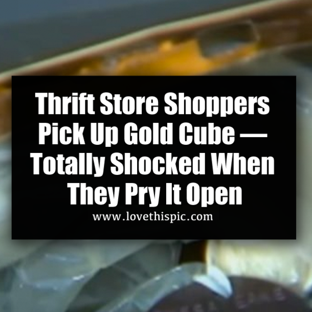 Thrift Store Shoppers Pick Up Gold Cube — Totally Shocked When They Pry It Open
