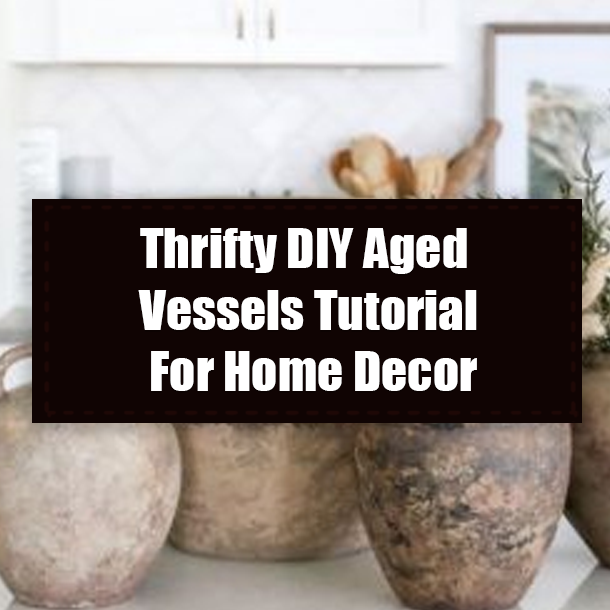 Thrifty DIY Aged Vessels Tutorial For Home Decor