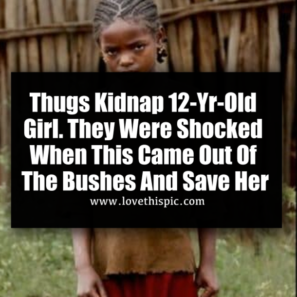 Thugs Kidnap 12-Yr-Old Girl. They Were Shocked When This Came Out Of The Bushes And Save Her