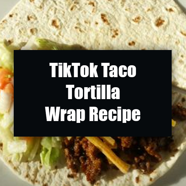 TikTok Taco Tortilla Wrap Recipe