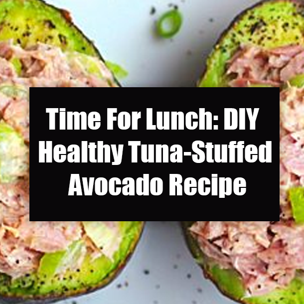 Time For Lunch: DIY Healthy Tuna-Stuffed Avocado Recipe