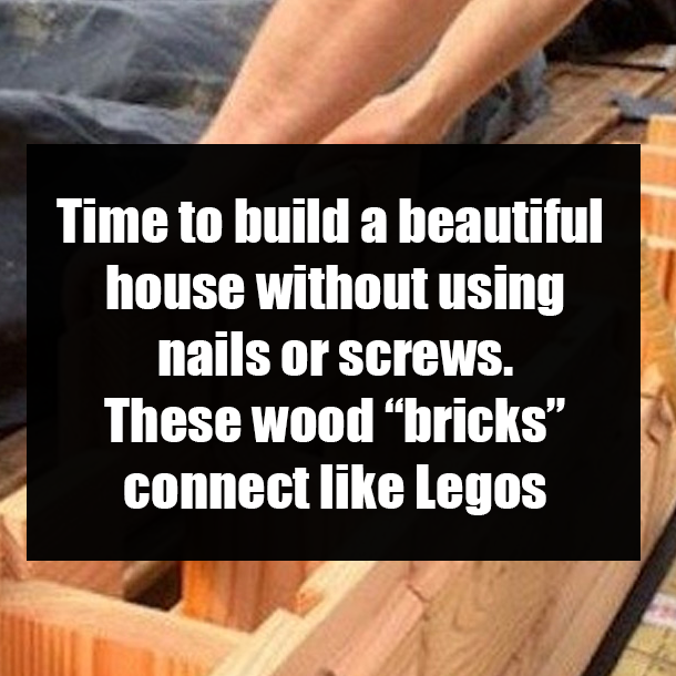 Time to build a beautiful house without using nails or screws. These wood “bricks” connect like Legos