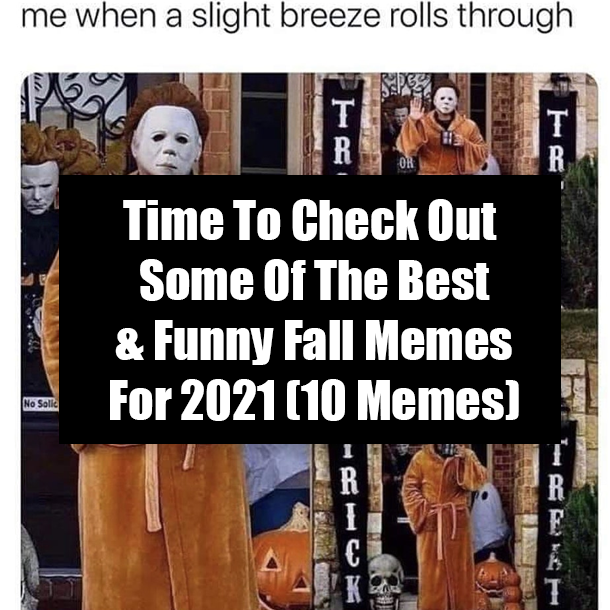 Time To Check Out Some Of The Best & Funny Fall Memes For 2021 (10 Memes)