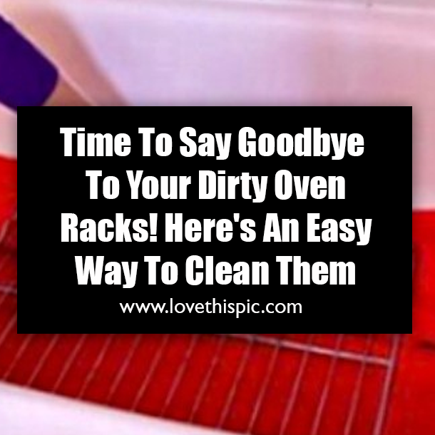 Time To Say Goodbye To Your Dirty Oven Racks! Here's An Easy Way To Clean Them