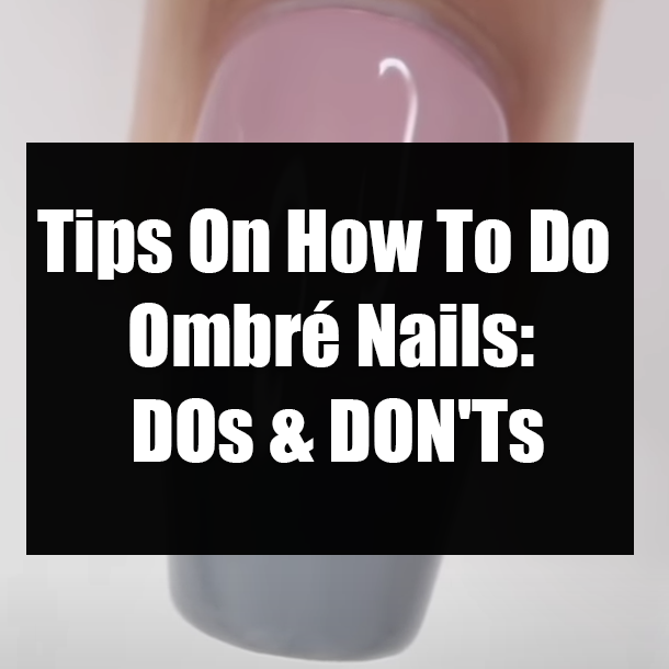 Tips On How To Do Ombré Nails: DOs & DON'Ts