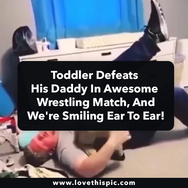 Toddler Defeats His Daddy In Awesome Wrestling Match, And We're Smiling Ear To Ear!