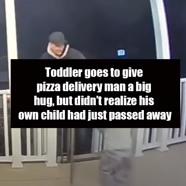Toddler goes to give pizza delivery man a big hug, but didn’t realize his own child had just passed away