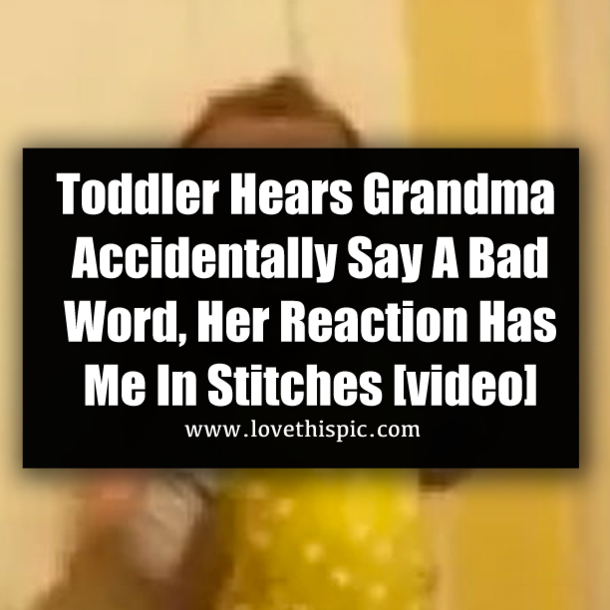Toddler Hears Grandma Accidentally Say A Bad Word, Her Reaction Has Me In Stitches [video]