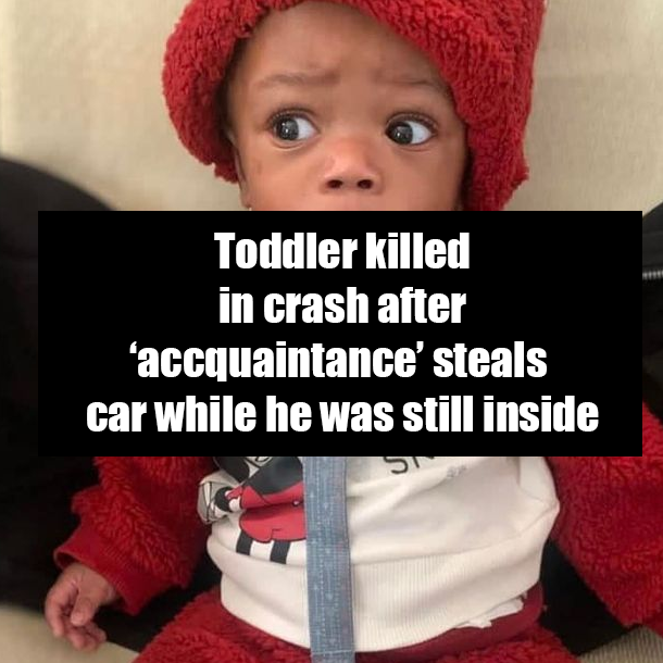 Toddler killed in crash after ‘accquaintance’ steals car while he was still inside