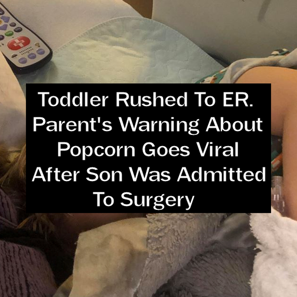 Toddler Rushed To ER. Parent's Warning About Popcorn Goes Viral After Son Was Admitted To Surgery