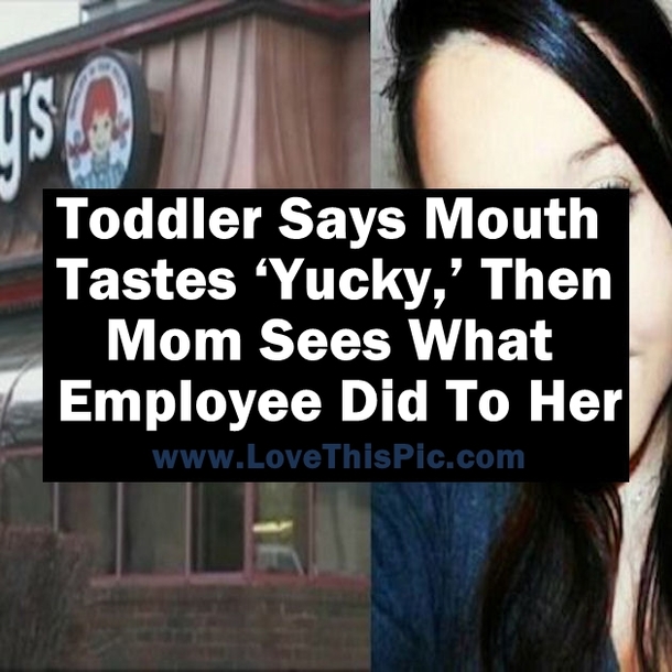 Toddler Says Mouth Tastes ‘Yucky,’ Then Mom Sees What Employee Did To Her