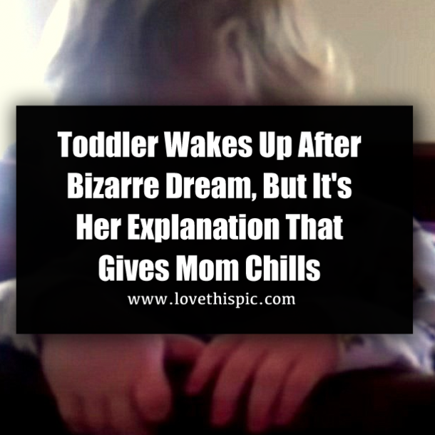 Toddler Wakes Up After Bizarre Dream, But It's Her Explanation That Gives Mom Chills