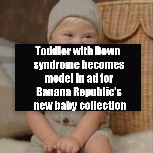 Toddler with Down syndrome becomes model in ad for Banana Republic’s new baby collection