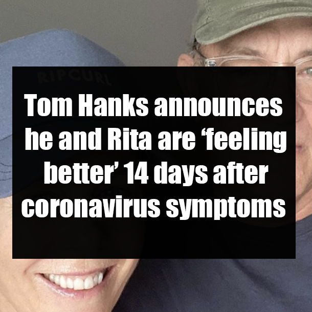 Tom Hanks announces he and Rita are ‘feeling better’ 14 days after coronavirus symptoms