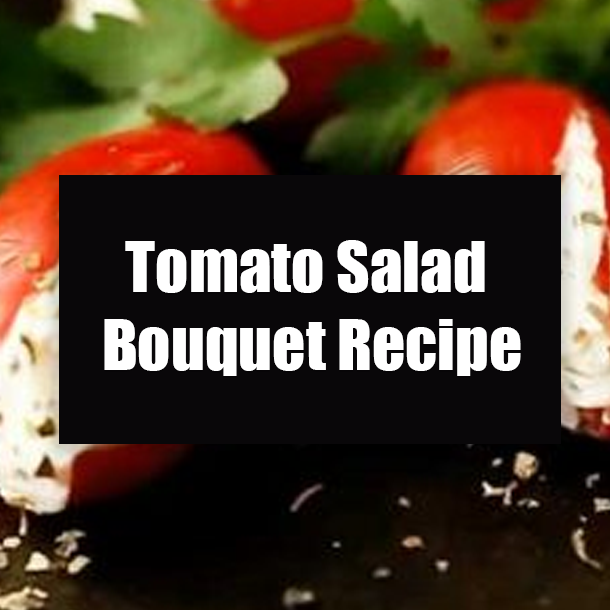 Tomato Salad Bouquet Recipe